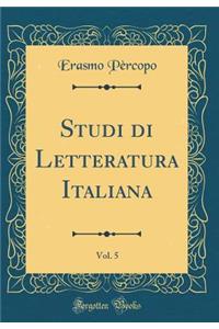 Studi di Letteratura Italiana, Vol. 5 (Classic Reprint)