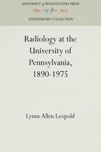 Radiology at the University of Pennsylvania, 1890-1975