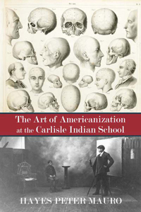 Art of Americanization at the Carlisle Indian School