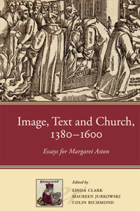 Imagem Text and Church, 1380-1600 Essays for Margaret Aston: Essays for Margaret Aston
