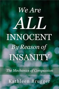 We Are ALL Innocent by Reason of Insanity
