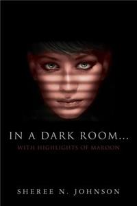 In A Dark Room... With Highlights of Maroon
