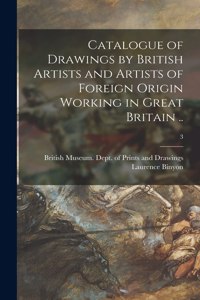 Catalogue of Drawings by British Artists and Artists of Foreign Origin Working in Great Britain ..; 3