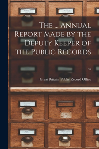 ... Annual Report Made by the Deputy Keeper of the Public Records; 35