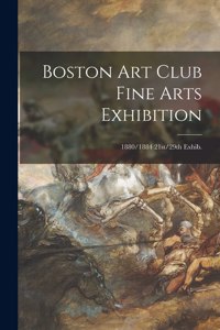 Boston Art Club Fine Arts Exhibition; 1880/1884 21st/29th Exhib.