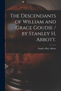 Descendants of William and Grace Goudie / by Stanley H. Abbott.