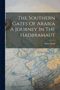 Southern Gates Of Arabia A Journey In The Hadbramaut