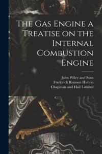 Gas Engine a Treatise on the Internal Combustion Engine