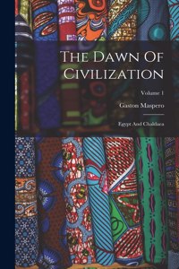 Dawn Of Civilization: Egypt And Chaldaea; Volume 1