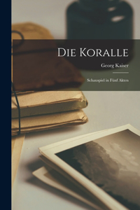 Koralle; Schauspiel in Fünf Akten