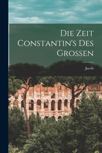 Zeit Constantin's des Grossen