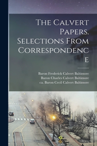 Calvert Papers. Selections From Correspondence