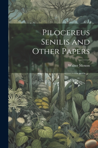 Pilocereus Senilis and Other Papers