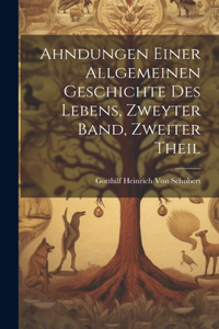 Ahndungen Einer Allgemeinen Geschichte Des Lebens, Zweyter Band, Zweiter Theil