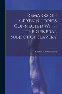 Remarks on Certain Topics Connected With the General Subject of Slavery