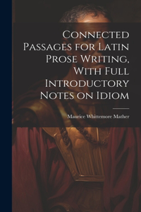 Connected Passages for Latin Prose Writing, With Full Introductory Notes on Idiom