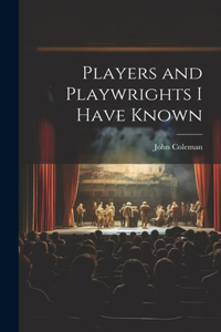 Players and Playwrights I Have Known