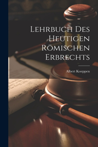 Lehrbuch Des Heutigen Römischen Erbrechts