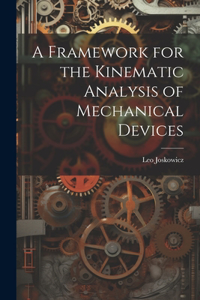 Framework for the Kinematic Analysis of Mechanical Devices