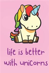 Life Is Better With Unicorns: Funny Cute And Colorful Journal Notebook For Girls and Boys of All Ages. Great Surprise Present for School, Birthday, Anniversary, Christmas, Gradua