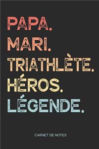 Papa. Mari. Triathlète. Héros. Légende. - Carnet de Notes