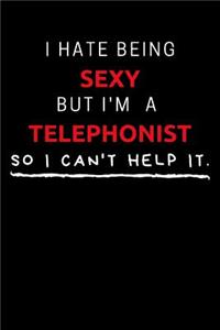 I Hate Being Sexy But I'm A Telephonist So I Can't Help It