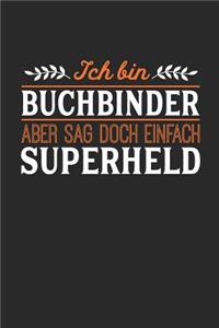 Ich bin Buchbinder aber sag doch einfach Superheld