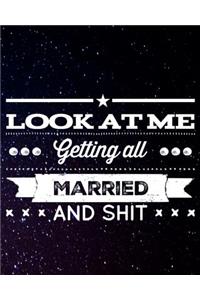 Look At Me Getting All Married and Shit
