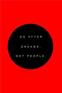 Go after dreams, not people