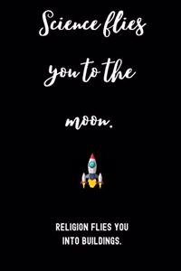 Science flies you to the moon. Religion flies you into buildings