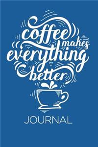 Coffee Makes Everything Better Journal