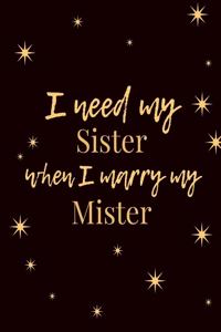 I Need My Sister When I Marry My Mister