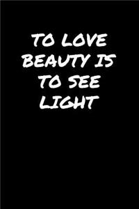To Love Beauty Is To See Light