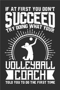 If At First You Don't Succeed Try Doing What Your Volleyball Coach Told You To Do The First Time