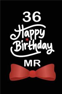 36 Happy birthday mr