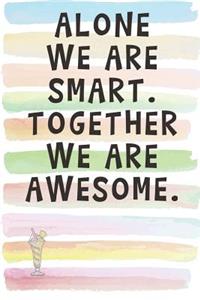 Alone We Are Smart. Together We Are Awesome.