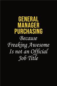 General Manager Purchasing Because Freaking Asweome Is Not An Official Job Title
