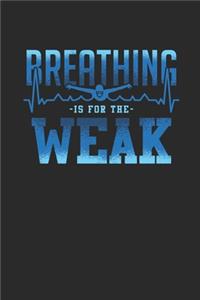 Breathing Is For The Weak