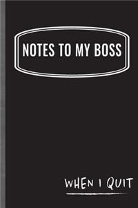 Notes To My Boss When I Quit