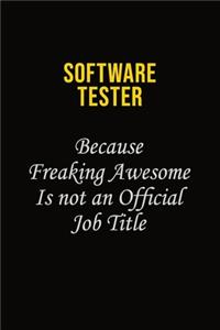 Software tester Because Freaking Awesome Is Not An Official Job Title