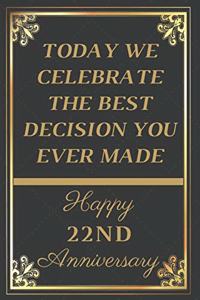 Today We Celebrate The Best Decision You Ever Made Happy 22nd Anniversary