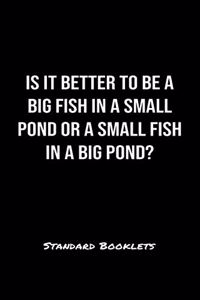 Is It Better To Be A Big Fish In A Small Pond Or A Small Fish In A Big Pond?