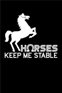 Horses keep me stable