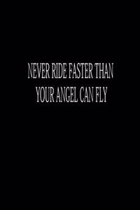 Never Ride Faster Than Your Angel Can Fly