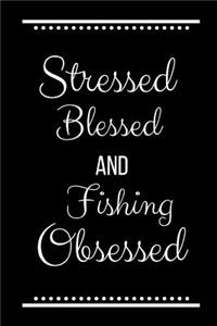 Stressed Blessed Fishing Obsessed