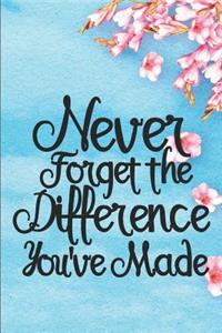Never Forget the Difference You've Made