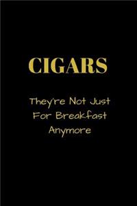 CIGARS They're Not Just For Breakfast Anymore