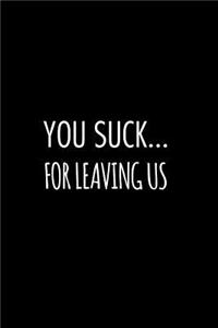 You suck for leaving us