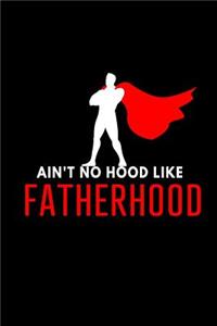 Ain't no Hood Like Fatherhood: Blank Lined 6x9 Daddy Journal / Notebook - A Perfect Birthday, Wedding Anniversary, Mother's Day, Father's Day, Grandparents Day, Christmas or Thank