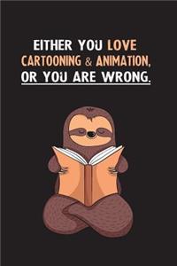 Either You Love Cartooning & Animation, Or You Are Wrong.